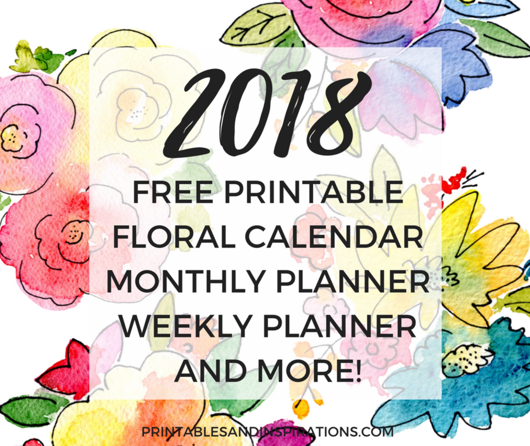 Free printable 2018 floral calendar, monthly planner, weekly planner, and more!