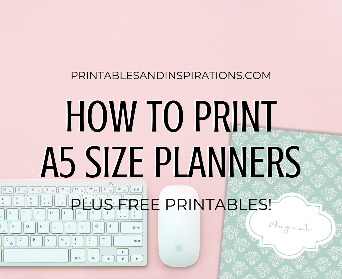 How To Print A5 Size Planner Inserts - my updated guide how I print my DIY A5 planners. #printablesandinspirations #a5planner #diyplanner